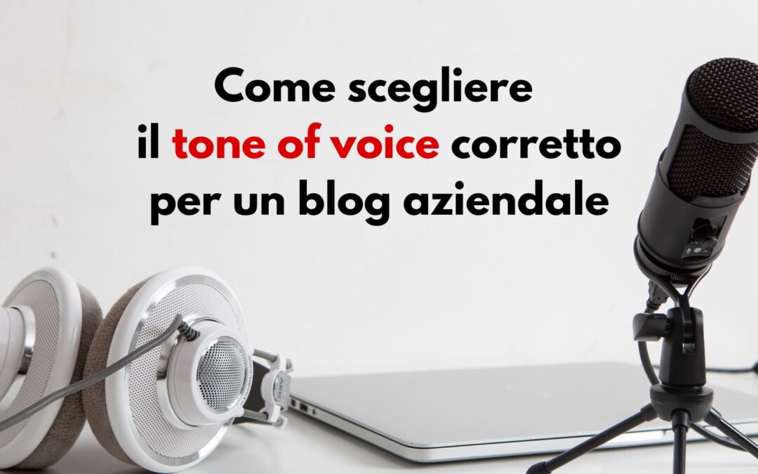 Come scegliere il tone of voice corretto per un blog aziendale